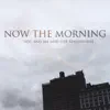 Now The Morning - You and Me and the Atmosphere